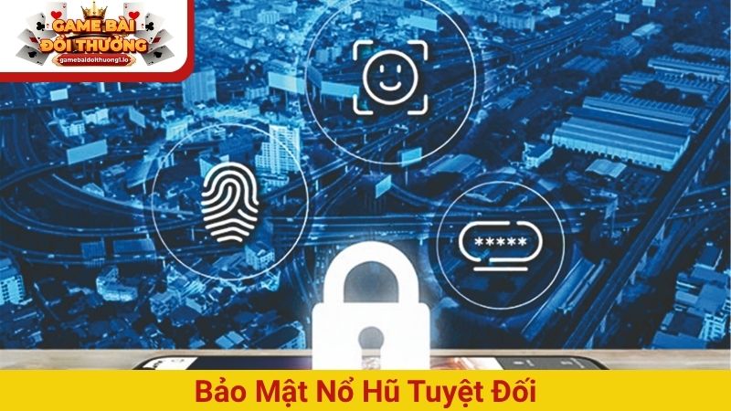 Bảo mật Nổ Hũ tuyệt đối